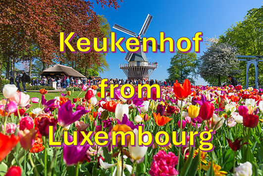 ON PUBLIC DEMAND – LUXEMBOURG SPECIAL : May 04 : One Day Trip to Keukenhof